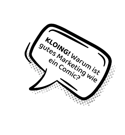 KLOING KLOING! Warum ist gutes Marketing wie ein Comic?